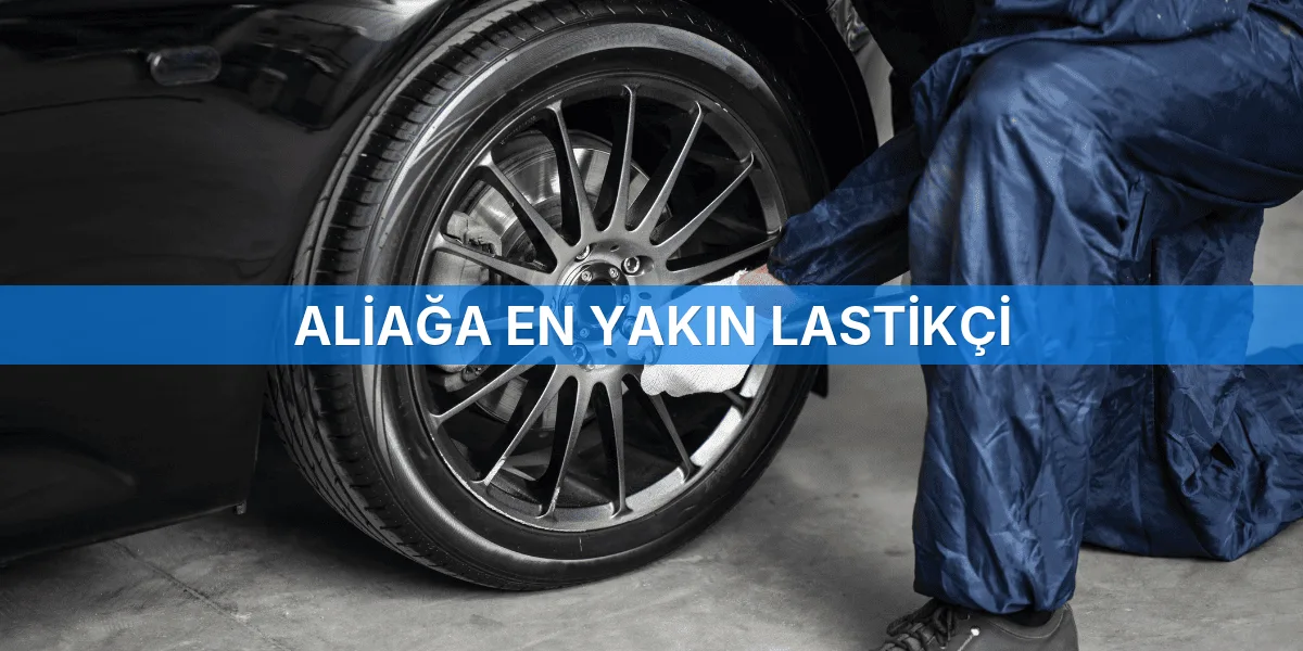 Aliağa En Yakın Lastikçi